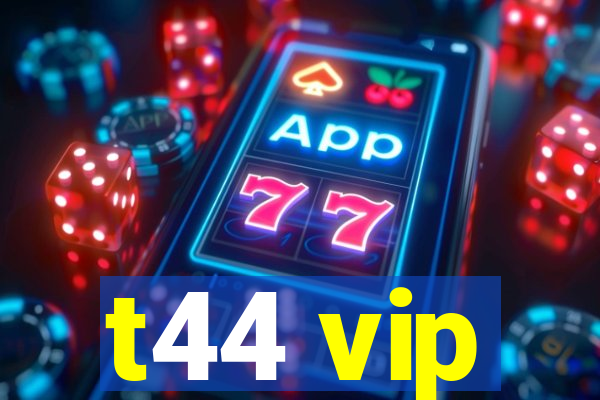 t44 vip